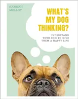 Na co myslí můj pes? - Pochopte svého psa, abyste mu dopřáli šťastný život - What's My Dog Thinking? - Understand Your Dog to Give Them a Happy Life