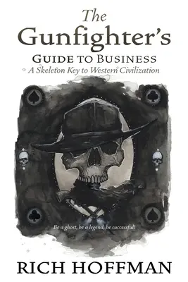 Průvodce pistolníka v podnikání: Klíč ke kostře západní civilizace. - The Gunfighter's Guide to Business: A Skeleton Key to Western Civilization