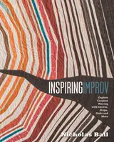 Inspirativní improvizace - Prozkoumejte kreativní paličkování s křivkami, proužky, deskami a dalšími prvky - Inspiring Improv - Explore Creative Piecing with Curves, Strips, Slabs and More