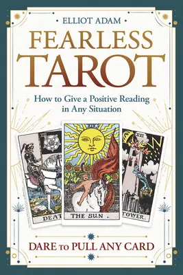 Nebojácný tarot: Jak pozitivně číst v každé situaci - Fearless Tarot: How to Give a Positive Reading in Any Situation