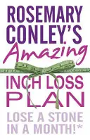Úžasný plán Rosemary Conleyové na úbytek centimetrů: Jak zhubnout kámen za měsíc! - Rosemary Conley's Amazing Inch Loss Plan: Lose a Stone in a Month!