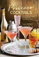 Prosecco Cocktails: Koktejly: 40 lákavých receptů na oblíbený sekt pro každého. - Prosecco Cocktails: 40 Tantalizing Recipes for Everyone's Favourite Sparkler