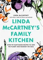 Rodinná kuchyně Lindy McCartneyové: Přes 90 receptů na rostlinné bázi, které šetří planetu a vyživují duši. - Linda McCartney's Family Kitchen: Over 90 Plant-Based Recipes to Save the Planet and Nourish the Soul