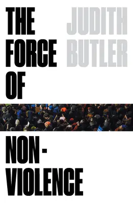 Síla nenásilí: Eticko-politická vazba - The Force of Nonviolence: An Ethico-Political Bind