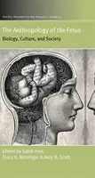 Antropologie plodu: biologie, kultura a společnost - The Anthropology of the Fetus: Biology, Culture, and Society