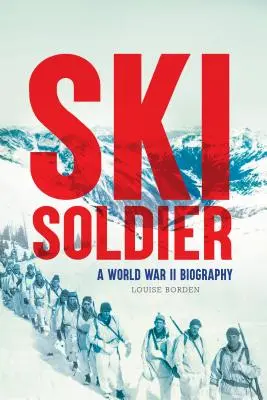 Voják na lyžích: Válečný lyžař: životopis z druhé světové války - Ski Soldier: A World War II Biography