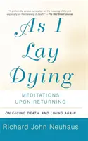 Jak jsem umíral: Meditace po návratu: Jak se žije v době, kdy se vracíme do života - As I Lay Dying: Meditations Upon Returning