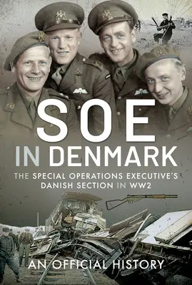 SOE v Dánsku: Dánská sekce Special Operations Executive za druhé světové války - SOE in Denmark: The Special Operations Executive's Danish Section in Ww2