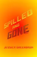 Rozlité a zmizelé: Básně - Spilled and Gone: Poems