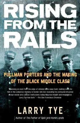 Vstávání z kolejí: Pullmanovi nosiči a utváření černošské střední třídy - Rising from the Rails: Pullman Porters and the Making of the Black Middle Class