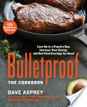 Neprůstřelnost: Kuchařka: Kuchařka: Zhubněte až kilo denně, zvyšte svou energii a nadobro skoncujte s chutí na jídlo - Bulletproof: The Cookbook: Lose Up to a Pound a Day, Increase Your Energy, and End Food Cravings for Good