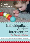 Individuální intervence pro malé děti s autismem: Propojení diskrétního pokusu a naturalistických strategií - Individualized Autism Intervention for Young Children: Blending Discrete Trial and Naturalistic Strategies