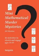 Mini matematické záhady vraždy: Šestnáct aktivit pro děti ve věku 11-13 let, které je napnou a zaujmou - Mini Mathematical Murder Mysteries: Sixteen Activities to Stretch and Engage Ages 11-13