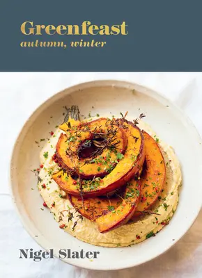 Zelená hostina: Podzim, zima: [Kuchařka] - Greenfeast: Autumn, Winter: [A Cookbook]