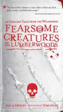 Strašidelné bytosti z dřevařských lesů: 20 mrazivých příběhů z divočiny - Fearsome Creatures of the Lumberwoods: 20 Chilling Tales from the Wilderness