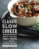 Klasický pomalý hrnec: Nejoblíbenější rodinné recepty, které se připravují rychle a vaří pomalu - The Classic Slow Cooker: Best-Loved Family Recipes to Make Fast and Cook Slow