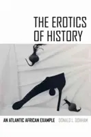 Erotika dějin: Příklad atlantické Afriky - The Erotics of History: An Atlantic African Example