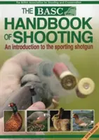 Basc Příručka střelby: Úvod do sportovní brokovnice - Basc Handbook of Shooting: An Introduction to the Sporting Shotgun