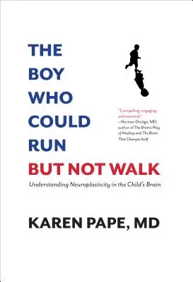 Chlapec, který uměl běhat, ale ne chodit: Neuroplasticita dětského mozku: jak porozumět neuroplasticitě dětského mozku. - The Boy Who Could Run But Not Walk: Understanding Neuroplasticity in the Child's Brain