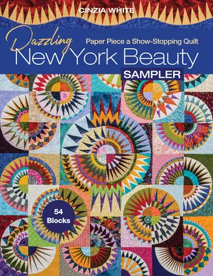 Oslnivá krása New Yorku Sampler: Papírový kousek výstavního quiltu; 54 bloků (Dazzling New York Beauty Sampler: Paper Piece a Show-Stopping Quilt) - Dazzling New York Beauty Sampler: Paper Piece a Show-Stopping Quilt; 54 Blocks