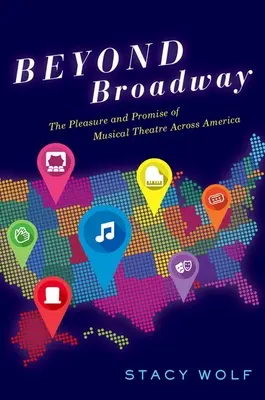 Za hranice Broadwaye: Potěšení a příslib hudebního divadla napříč Amerikou - Beyond Broadway: The Pleasure and Promise of Musical Theatre Across America