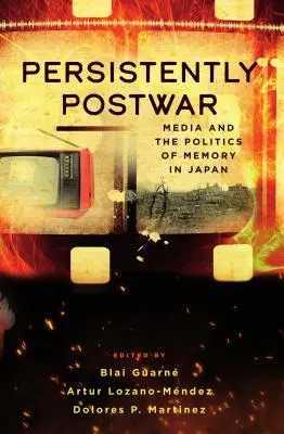 Trvale poválečná: Média a politika paměti v Japonsku - Persistently Postwar: Media and the Politics of Memory in Japan