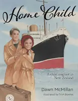 Dítě domů - dětský migrant na Novém Zélandu - Home Child - A child migrant in New Zealand