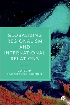 Globalizující se regionalismus a mezinárodní vztahy - Globalizing Regionalism and International Relations