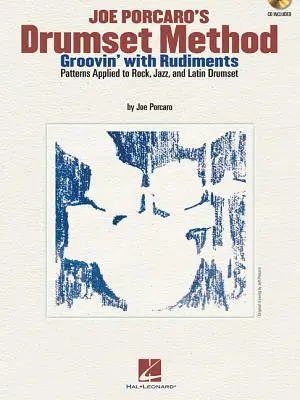 Joe Porcaro's Drumset Method - Groovin' with Rudiments (Metoda Joe Porcara pro bicí soupravu - Groovin' s rudimenty): Vychytávky pro rockovou, jazzovou a latinskoamerickou bicí soupravu. - Joe Porcaro's Drumset Method - Groovin' with Rudiments: Patterns Applied to Rock, Jazz & Latin Drumset