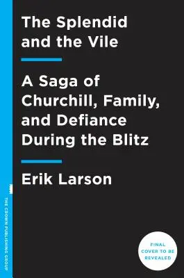 Nádhera a hnus: Sága o Churchillovi, rodině a vzdoru během bleskové války. - The Splendid and the Vile: A Saga of Churchill, Family, and Defiance During the Blitz