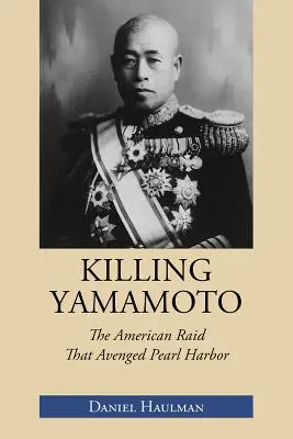 Zabití Yamamota: Americký nálet, který pomstil Pearl Harbor - Killing Yamamoto: The American Raid That Avenged Pearl Harbor