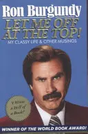 Pusťte mě nahoru! - Můj nóbl život a jiné úvahy - Let Me Off at the Top! - My Classy Life and Other Musings