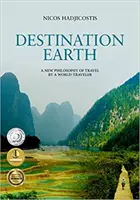 Destinace Země: Nová filozofie cestování od světoběžníka - Destination Earth: A New Philosophy of Travel by a World-Traveler