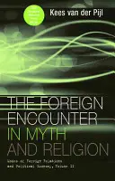 Cizí setkání v mýtu a náboženství: Způsoby zahraničních vztahů a politické ekonomie, II. díl - The Foreign Encounter in Myth and Religion: Modes of Foreign Relations and Political Economy, Volume II