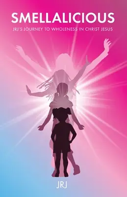 Smellalicious: Cesta JRJ k celistvosti v Ježíši Kristu - Smellalicious: JRJ's Journey to Wholeness in Christ Jesus