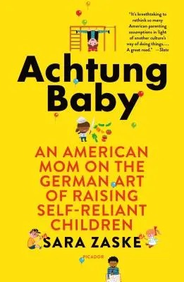 Achtung Baby: Americká máma o německém umění vychovávat soběstačné děti: Aungungung! - Achtung Baby: An American Mom on the German Art of Raising Self-Reliant Children