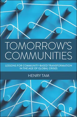 Komunity zítřka: Poučení z komunitní transformace ve věku globálních krizí - Tomorrow's Communities: Lessons for Community-Based Transformation in the Age of Global Crises