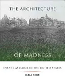 Architektura šílenství: Ústavy pro choromyslné ve Spojených státech - The Architecture of Madness: Insane Asylums in the United States