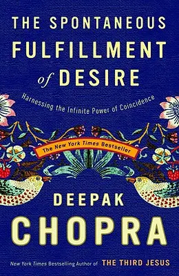 Spontánní naplnění přání: Využití nekonečné síly náhody - The Spontaneous Fulfillment of Desire: Harnessing the Infinite Power of Coincidence