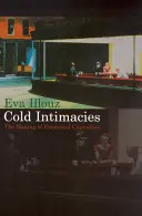 Chladné důvěrnosti: The Making of Emotional Capitalism - Cold Intimacies: The Making of Emotional Capitalism