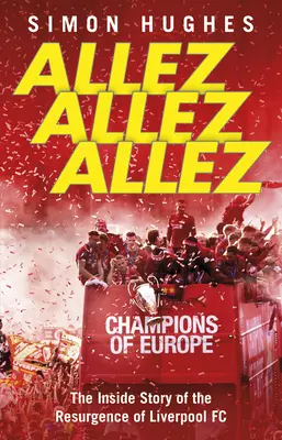 Allez Allez Allez: Allez Allez: Příběh zevnitř o znovuzrození klubu Liverpool Fc, mistra Evropy 2019 - Allez Allez Allez: The Inside Story of the Resurgence of Liverpool Fc, Champions of Europe 2019