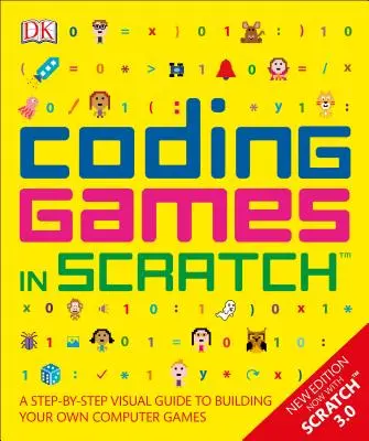 Kódování her ve Scratchi: A Step-By-Step Visual Guide to Building Your Own Computer Games (Krok za krokem: Vizuální průvodce tvorbou vlastních počítačových her) - Coding Games in Scratch: A Step-By-Step Visual Guide to Building Your Own Computer Games