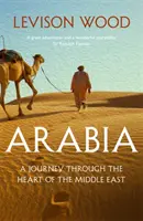 Arábie - Cesta srdcem Blízkého východu - Arabia - A Journey Through The Heart of the Middle East