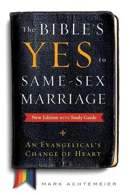 Biblické ano stejnopohlavnímu manželství, nové vydání s průvodcem ke studiu - The Bible's Yes to Same-Sex-Marriage, New Edition with Study Guide
