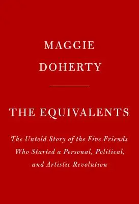 Ekvivalenty: Příběh o umění, ženském přátelství a osvobození v 60. letech 20. století - The Equivalents: A Story of Art, Female Friendship, and Liberation in the 1960s