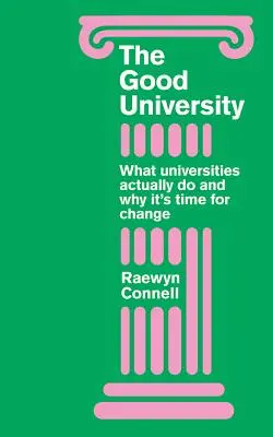 Dobrá univerzita: Co vlastně univerzity dělají a proč je čas na radikální změnu - Good University: What Universities Actually Do and Why It's Time for Radical Change