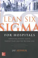 Lean Six SIGMA pro nemocnice: Zlepšení bezpečnosti pacientů, jejich toku a hospodářského výsledku, druhé vydání - Lean Six SIGMA for Hospitals: Improving Patient Safety, Patient Flow and the Bottom Line, Second Edition