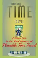 Cestování v čase: Průvodce spisovatele skutečnou vědou o věrohodném cestování časem - Time Travel: A Writer's Guide to the Real Science of Plausible Time Travel