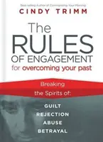 Pravidla boje pro překonání vlastní minulosti: Osvobození od viny, odmítnutí, zneužívání a zrady - The Rules of Engagement for Overcoming Your Past: Breaking Free from Guilt, Rejection, Abuse, and Betrayal