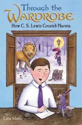 Prostřednictvím šatníku: S. Lewis stvořil Narnii. - Through the Wardrobe: How C. S. Lewis Created Narnia